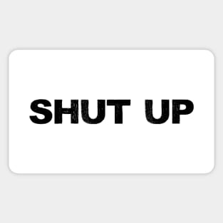 SHUT UP - B - Word typography quote meme funny gift merch grungy black white tshirt Sticker